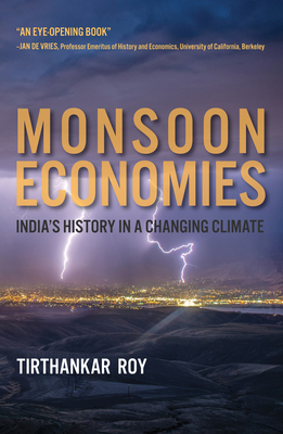 Monsoon Economies: India's History in a Changing Climate - Tirthankar Roy