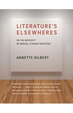 Poza produsului Literature's Elsewheres: On the Necessity of Radical Literary Practices - Annette Gilbert