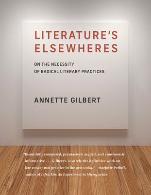 Literature's Elsewheres: On the Necessity of Radical Literary Practices - Annette Gilbert