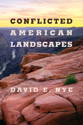 Conflicted American Landscapes - David E. Nye