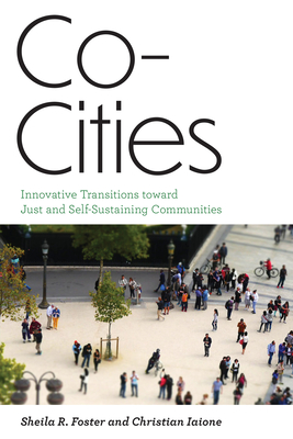 Co-Cities: Innovative Transitions Toward Just and Self-Sustaining Communities - Sheila R. Foster
