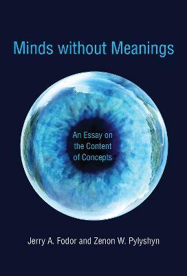 Minds Without Meanings: An Essay on the Content of Concepts - Jerry A. Fodor