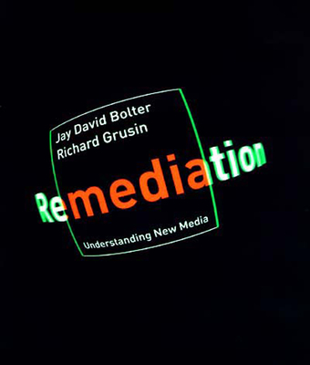 Remediation: Understanding New Media - Jay David Bolter