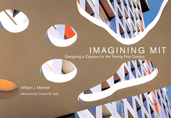 Imagining Mit: Designing a Campus for the Twenty-First Century - William J. Mitchell