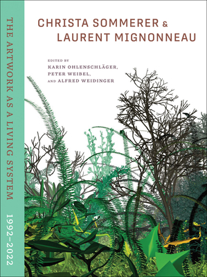Christa Sommerer & Laurent Mignonneau: The Artwork as a Living System 1992-2022 - Karin Ohlenschlager
