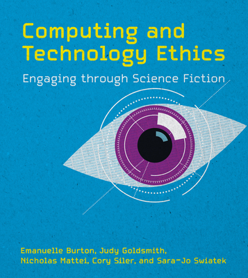Computing and Technology Ethics: Engaging Through Science Fiction - Emanuelle Burton