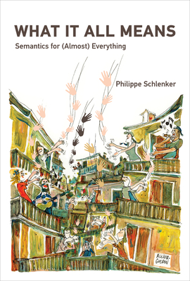 What It All Means: Semantics for (Almost) Everything - Philippe Schlenker