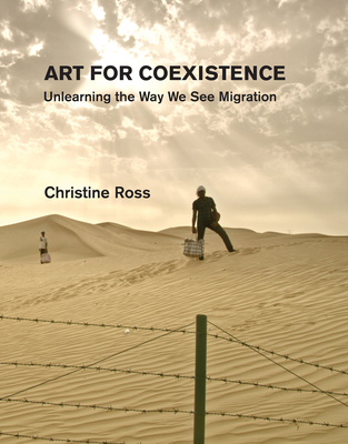 Art for Coexistence: Unlearning the Way We See Migration - Christine Ross