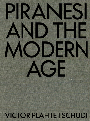 Piranesi and the Modern Age - Victor Plahte Tschudi