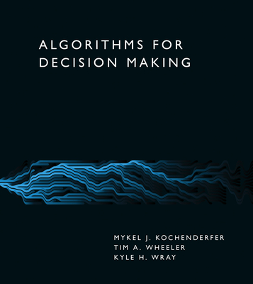 Algorithms for Decision Making - Mykel J. Kochenderfer
