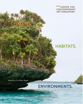 Climates. Habitats. Environments. - Ute Meta Bauer