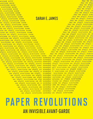Paper Revolutions: An Invisible Avant-Garde - Sarah E. James