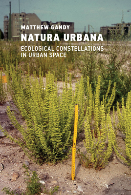 Natura Urbana: Ecological Constellations in Urban Space - Matthew Gandy