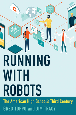 Running with Robots: The American High School's Third Century - Greg Toppo