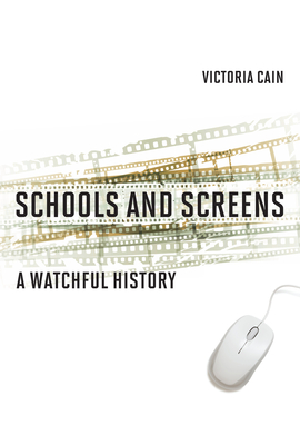 Schools and Screens: A Watchful History - Victoria Cain