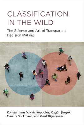 Classification in the Wild: The Science and Art of Transparent Decision Making - Konstantinos V. Katsikopoulos
