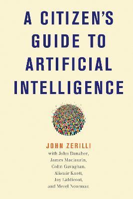 A Citizen's Guide to Artificial Intelligence - John Zerilli