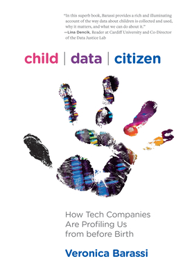 Child Data Citizen: How Tech Companies Are Profiling Us from Before Birth - Veronica Barassi