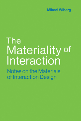 The Materiality of Interaction: Notes on the Materials of Interaction Design - Mikael Wiberg