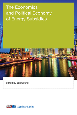 The Economics and Political Economy of Energy Subsidies - Jon Strand