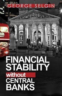 Financial Stability Without Central Banks - George Selgin