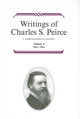 Writings of Charles S. Peirce: A Chronological Edition, Volume 8: 1890a 1892 - Charles S. Peirce