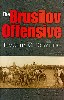 The Brusilov Offensive - Timothy C. Dowling