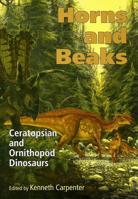 Horns and Beaks: Ceratopsian and Ornithopod Dinosaurs - Kenneth Carpenter