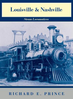 Louisville & Nashville Steam Locomotives, 1968 Revised Edition - Richard E. Prince