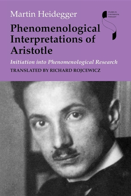 Phenomenological Interpretations of Aristotle: Initiation Into Phenomenological Research - Martin Heidegger