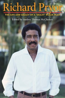 Coperta cărții 'Richard Pryor: The Life and Legacy of a Crazy Black Man - Audrey Thomas Mccluskey'