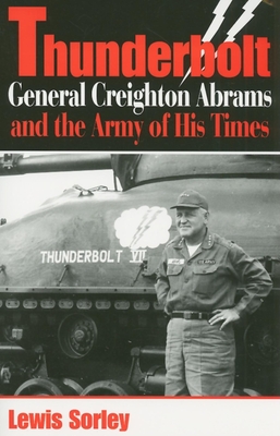 Thunderbolt: General Creighton Abrams and the Army of His Times - Lewis Sorley