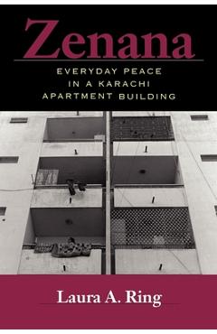 Coperta cărții 'Zenana: Everyday Peace in a Karachi Apartment Building - Laura A. Ring'