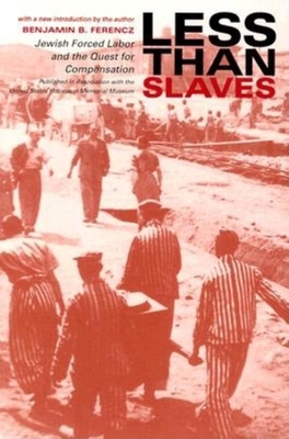 Less Than Slaves: Jewish Forced Labor and the Quest for Compensation - Benjamin B. Ferencz
