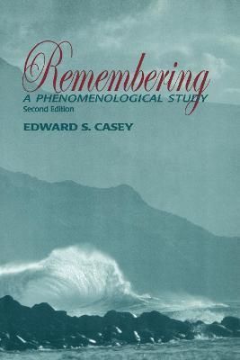 Remembering: A Phenomenological Study - Edward S. Casey