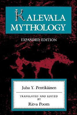 Kalevala Mythology, Revised Edition - Juha Y. Pentikainen