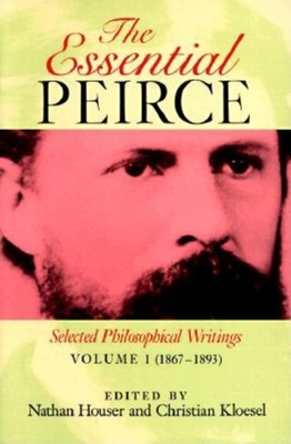 The Essential Peirce, Volume 1: Selected Philosophical Writings (1867-1893) - Nathan Houser