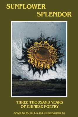Sunflower Splendor: Three Thousand Years of Chinese Poetry - Wu-chi Liu