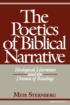 The Poetics of Biblical Narrative: Ideological Literature and the Drama of Reading - Meir Sternberg