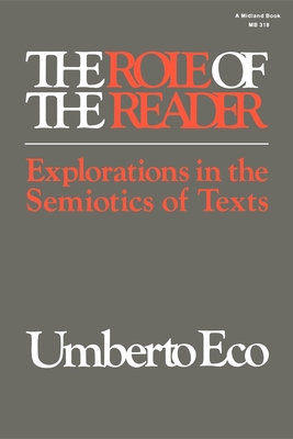 The Role of the Reader: Explorations in the Semiotics of Texts - Umberto Eco