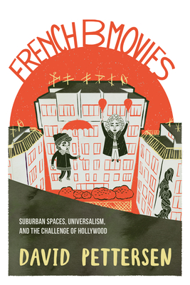 French B Movies: Suburban Spaces, Universalism, and the Challenge of Hollywood - David A. Pettersen