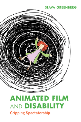 Animated Film and Disability: Cripping Spectatorship - Slava Greenberg