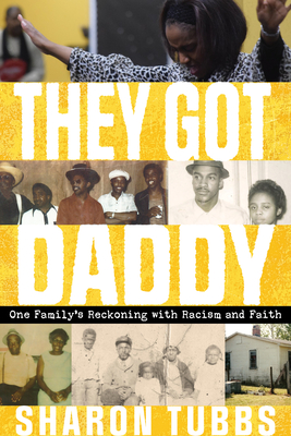 They Got Daddy: One Family's Reckoning with Racism and Faith - Sharon Tubbs