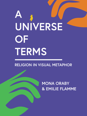 A Universe of Terms: Religion in Visual Metaphor - Mona Oraby