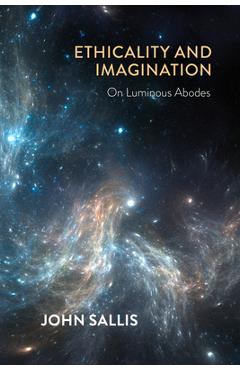Poza produsului Ethicality and Imagination: On Luminous Abodes - John Sallis