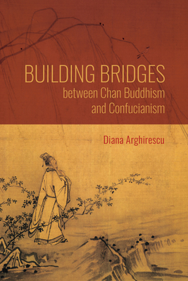 Building Bridges Between Chan Buddhism and Confucianism: A Comparative Hermeneutics of Qisong's Essays on Assisting the Teaching - Diana Arghirescu