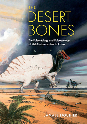 The Desert Bones: The Paleontology and Paleoecology of Mid-Cretaceous North Africa - Jamale Ijouiher