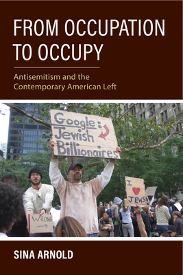 From Occupation to Occupy: Antisemitism and the Contemporary American Left - Sina Arnold