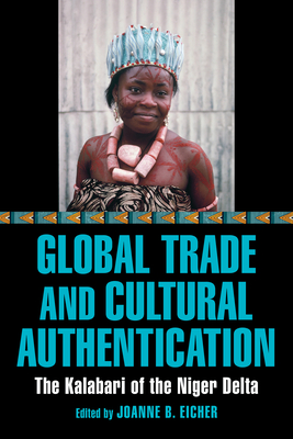 Global Trade and Cultural Authentication: The Kalabari of the Niger Delta - Joanne B. Eicher