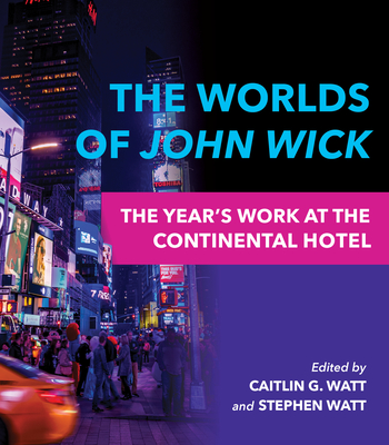 The Worlds of John Wick: The Year's Work at the Continental Hotel - Caitlin G. Watt